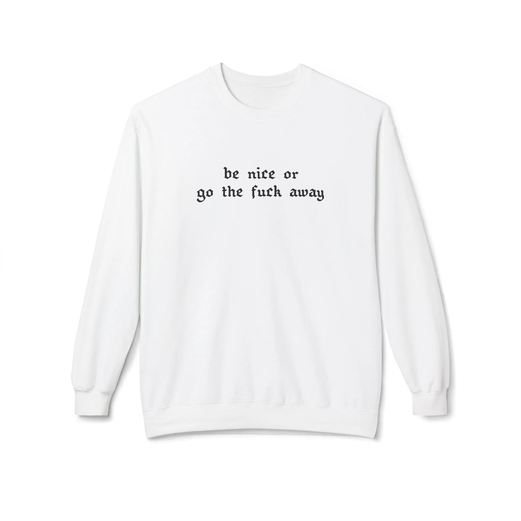 Be Nice Or... Fleece Sweatshirt