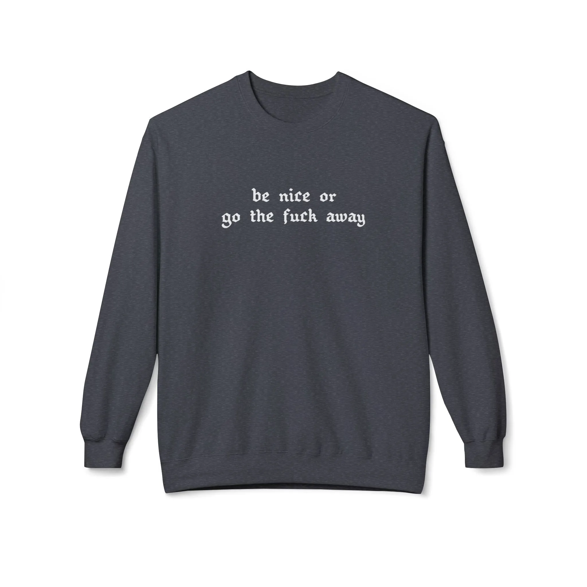 Be Nice Or... Fleece Sweatshirt